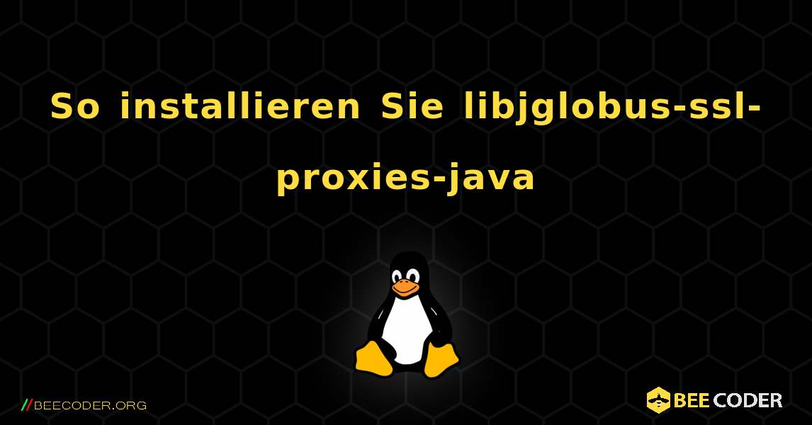 So installieren Sie libjglobus-ssl-proxies-java . Linux