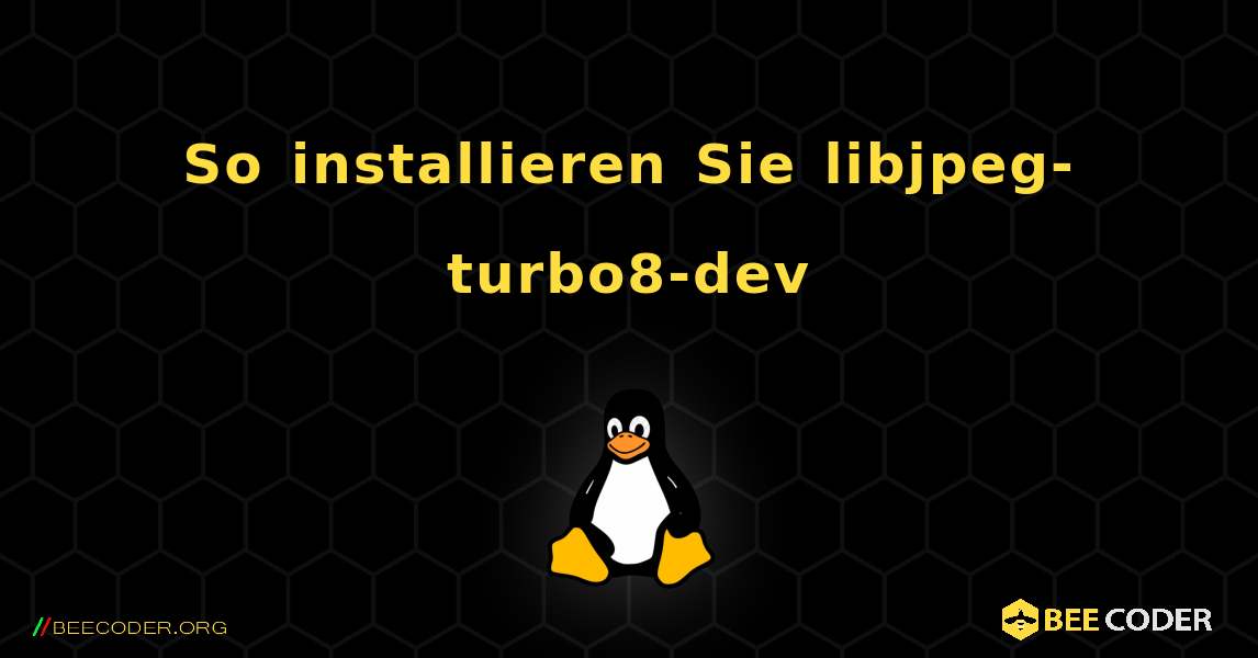 So installieren Sie libjpeg-turbo8-dev . Linux