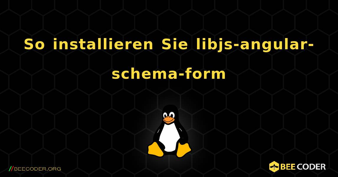 So installieren Sie libjs-angular-schema-form . Linux