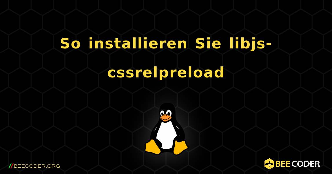 So installieren Sie libjs-cssrelpreload . Linux