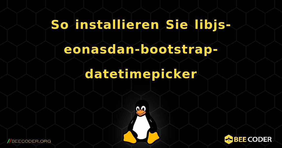 So installieren Sie libjs-eonasdan-bootstrap-datetimepicker . Linux