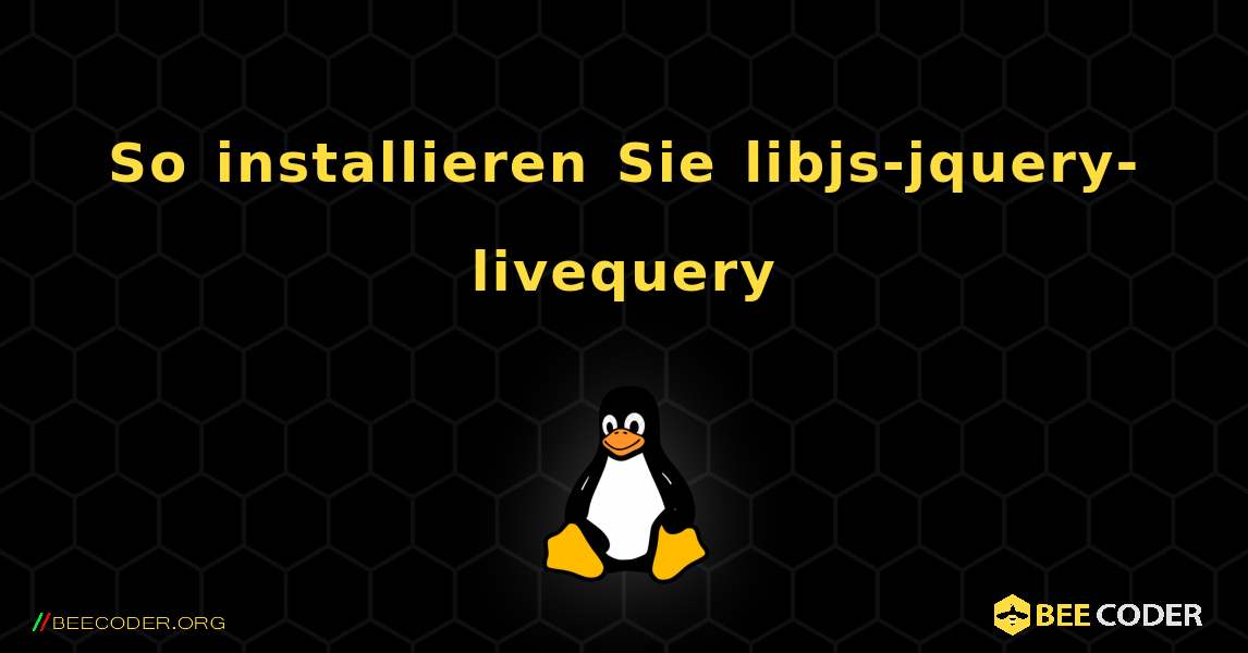 So installieren Sie libjs-jquery-livequery . Linux