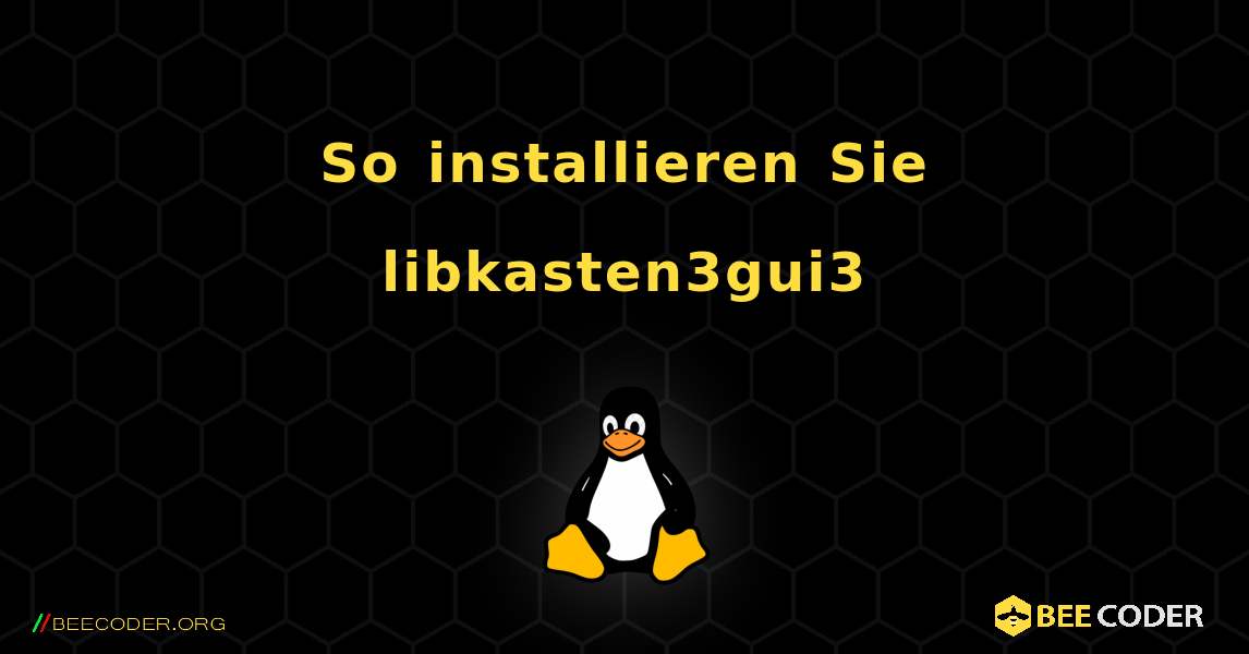 So installieren Sie libkasten3gui3 . Linux