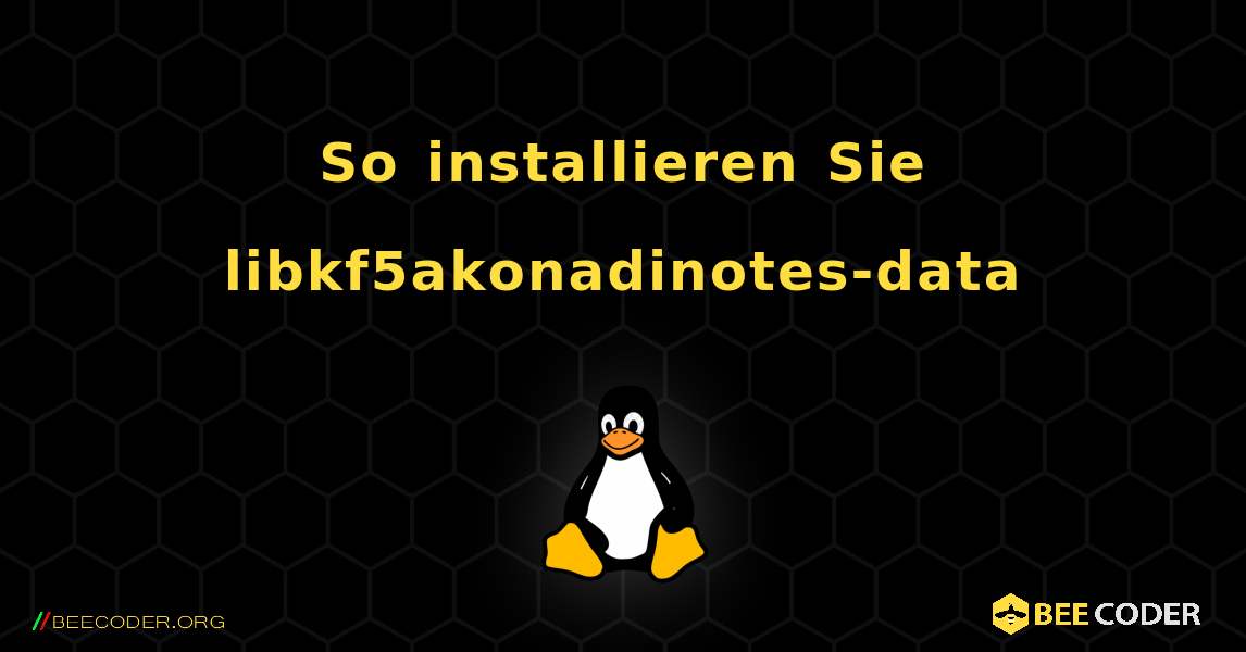 So installieren Sie libkf5akonadinotes-data . Linux