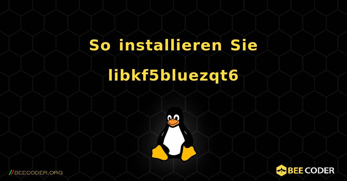 So installieren Sie libkf5bluezqt6 . Linux