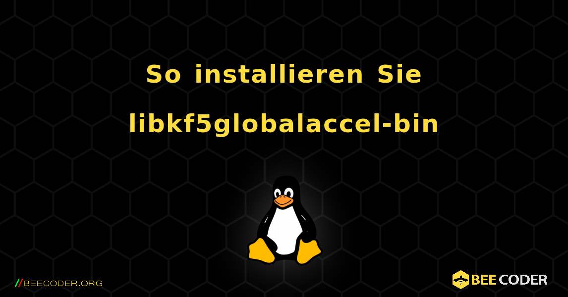 So installieren Sie libkf5globalaccel-bin . Linux