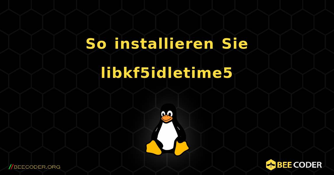 So installieren Sie libkf5idletime5 . Linux