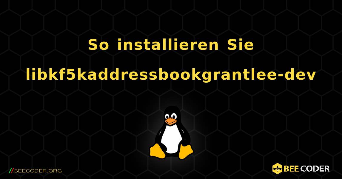 So installieren Sie libkf5kaddressbookgrantlee-dev . Linux
