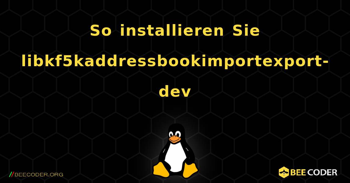 So installieren Sie libkf5kaddressbookimportexport-dev . Linux