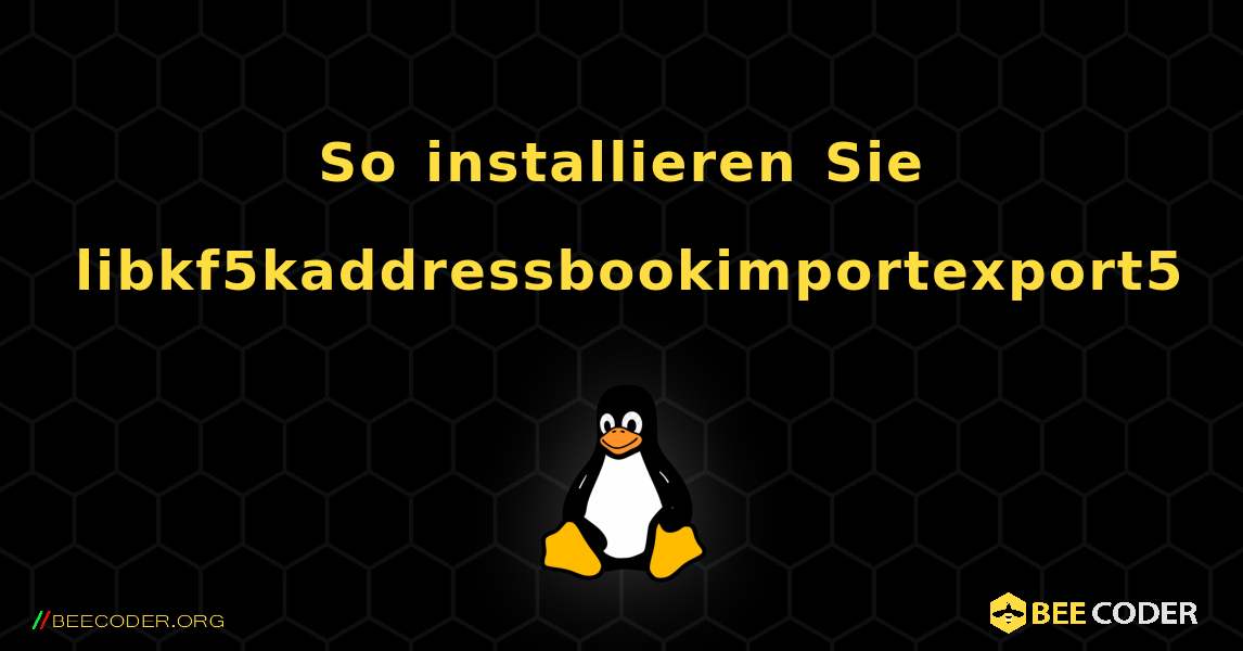 So installieren Sie libkf5kaddressbookimportexport5 . Linux