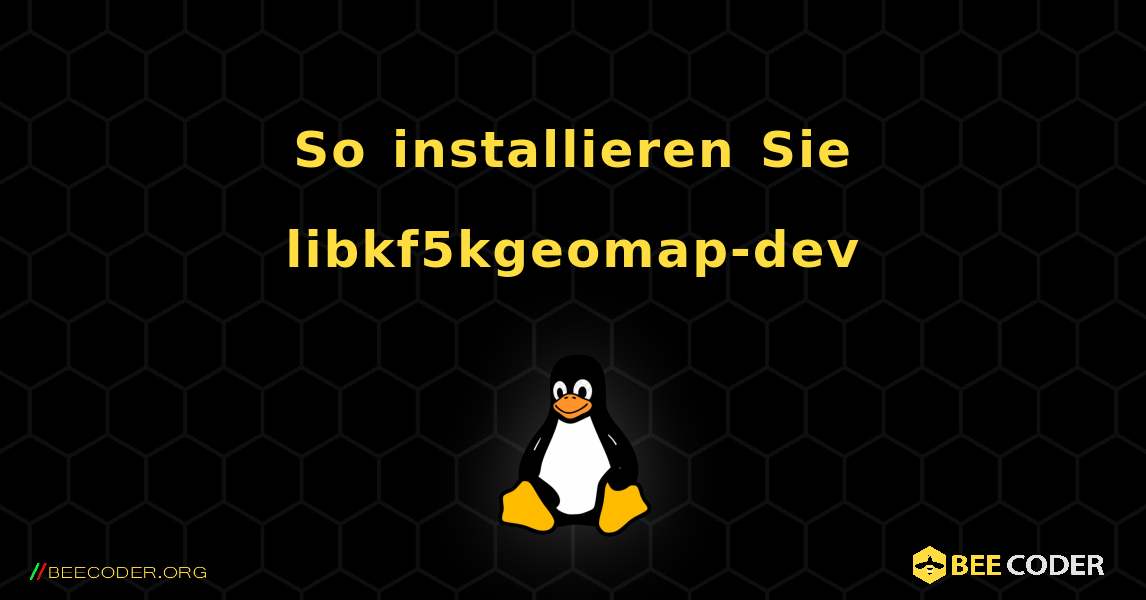 So installieren Sie libkf5kgeomap-dev . Linux