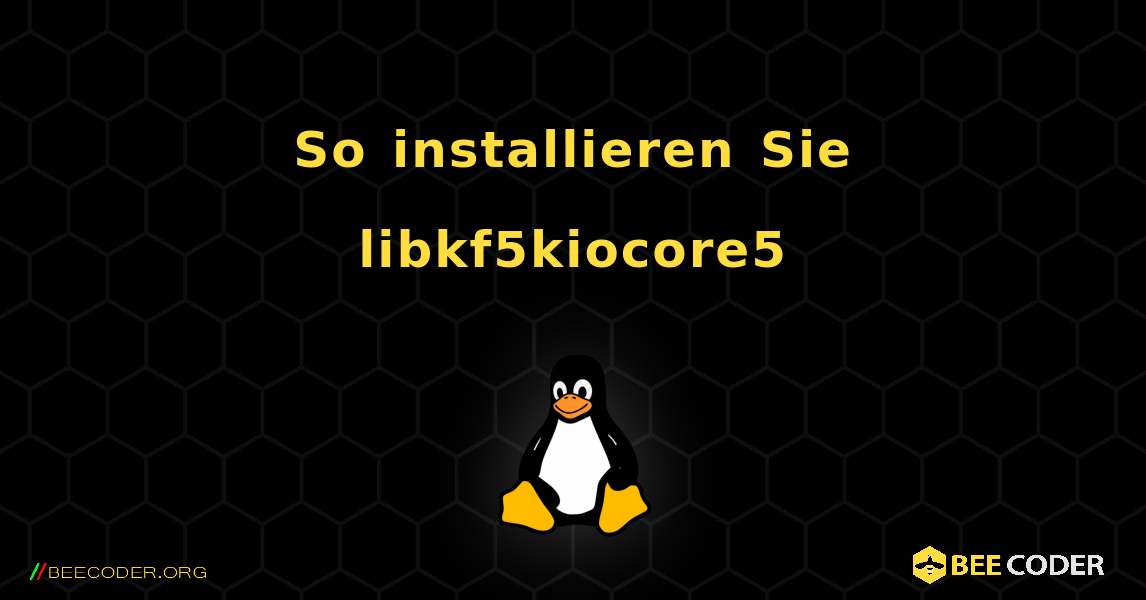 So installieren Sie libkf5kiocore5 . Linux