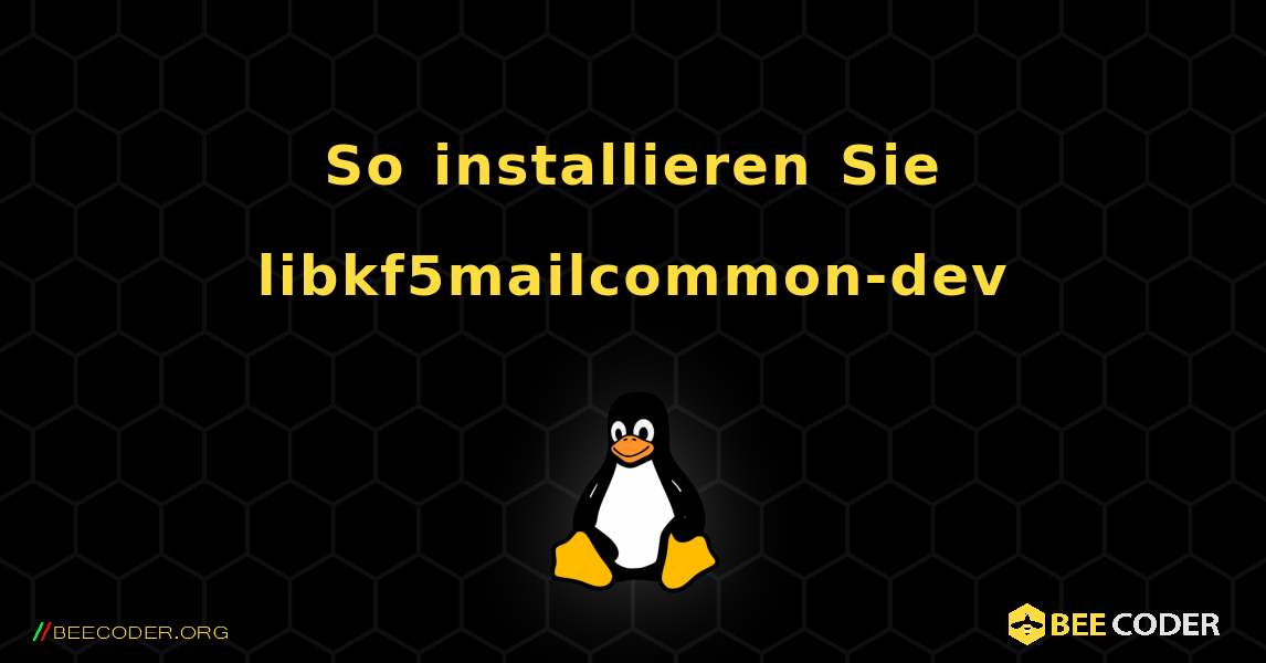 So installieren Sie libkf5mailcommon-dev . Linux