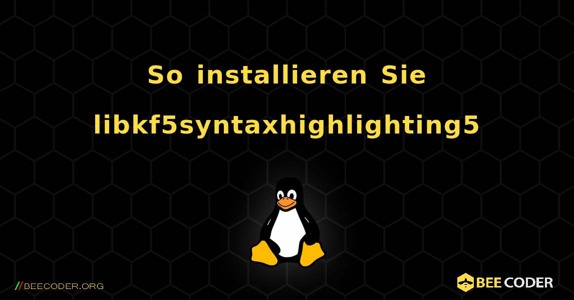 So installieren Sie libkf5syntaxhighlighting5 . Linux