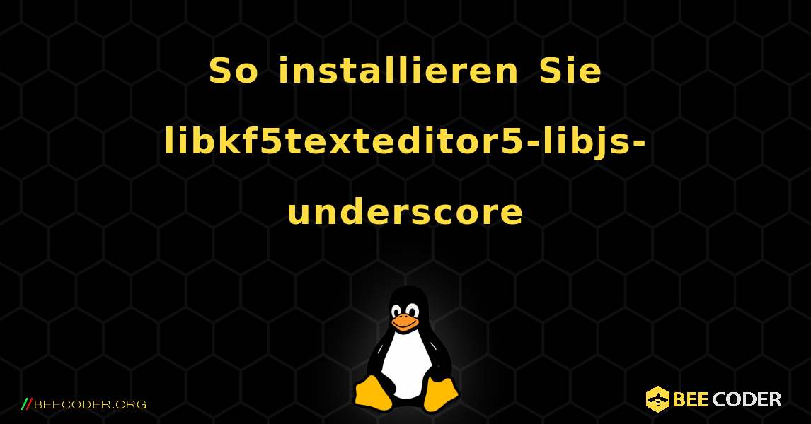 So installieren Sie libkf5texteditor5-libjs-underscore . Linux