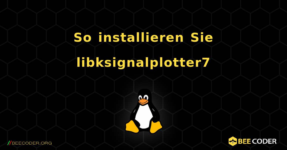 So installieren Sie libksignalplotter7 . Linux