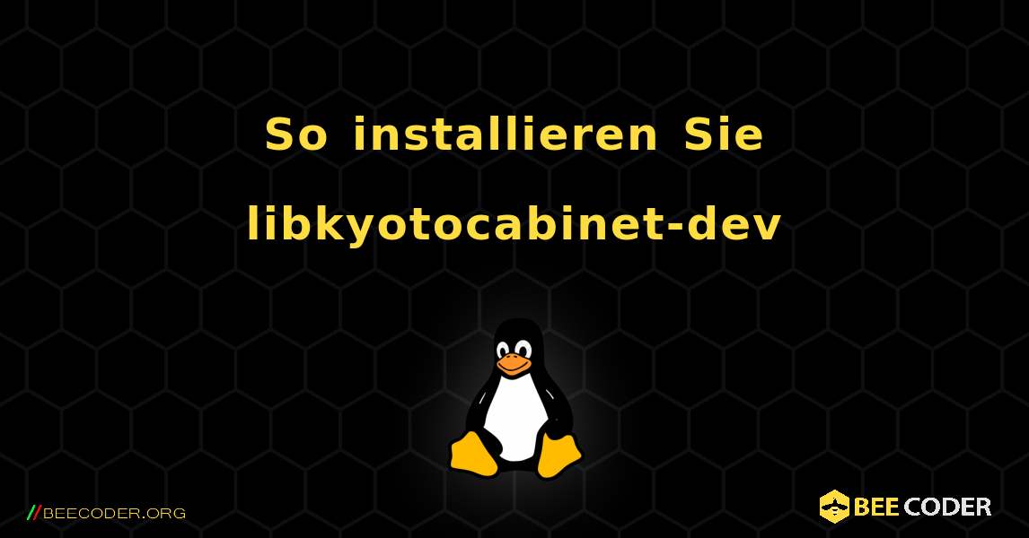 So installieren Sie libkyotocabinet-dev . Linux