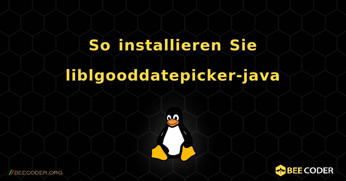 So installieren Sie liblgooddatepicker-java . Linux
