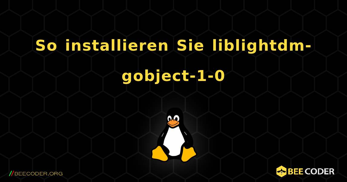 So installieren Sie liblightdm-gobject-1-0 . Linux