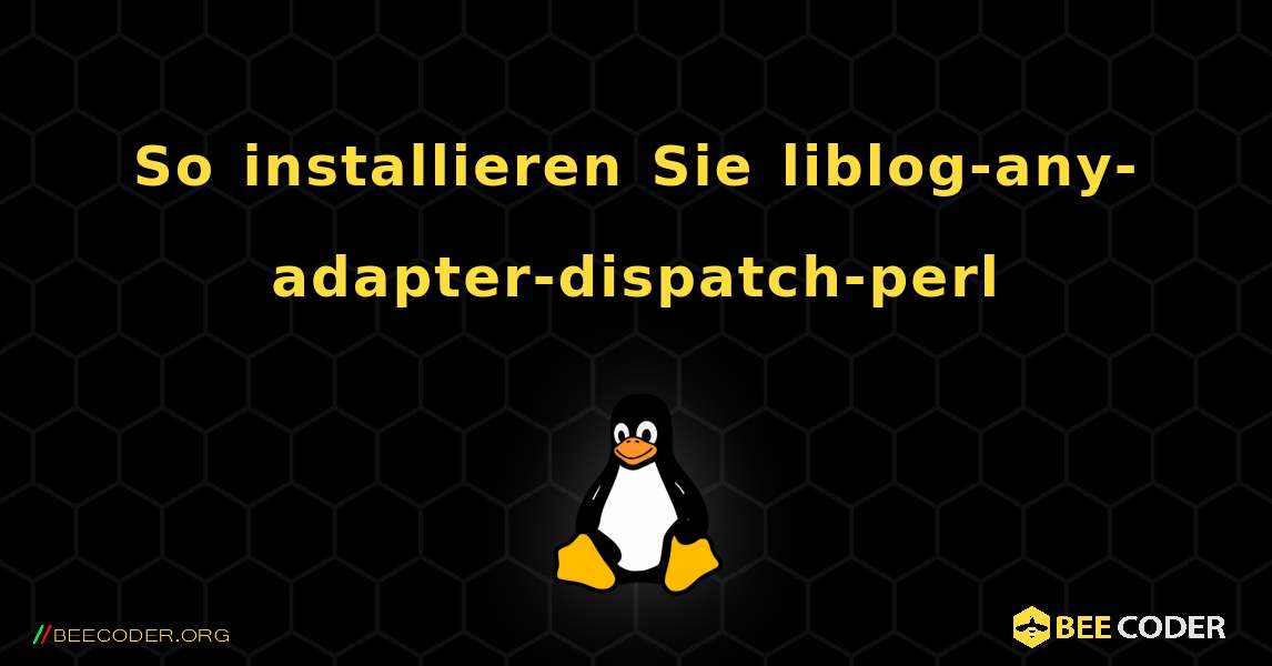 So installieren Sie liblog-any-adapter-dispatch-perl . Linux