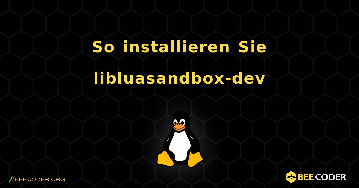 So installieren Sie libluasandbox-dev . Linux