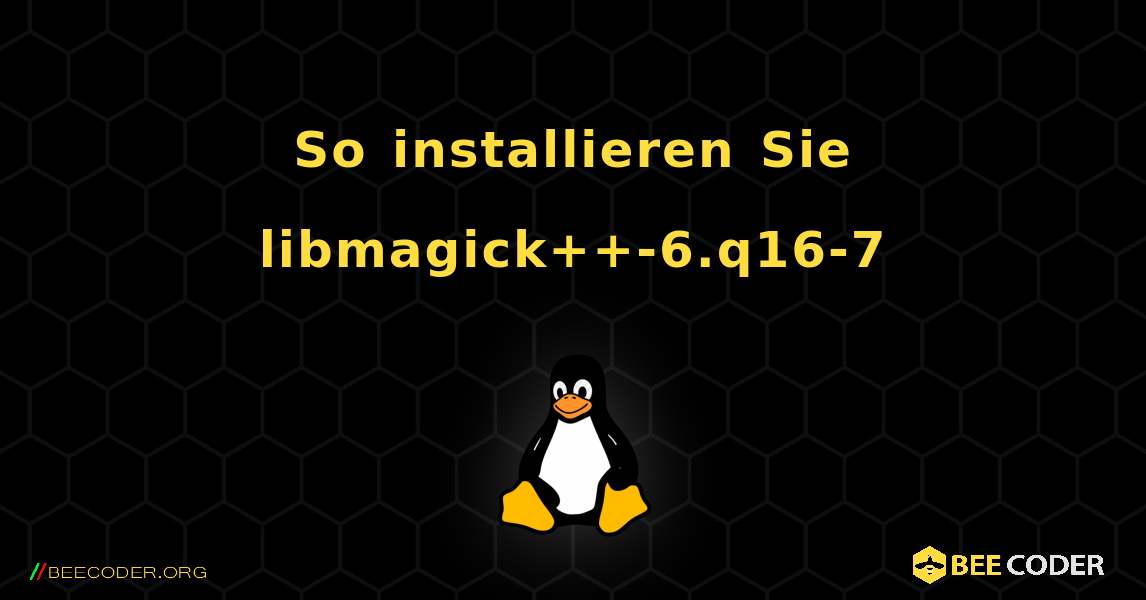 So installieren Sie libmagick++-6.q16-7 . Linux