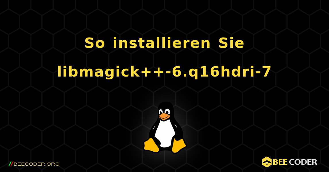 So installieren Sie libmagick++-6.q16hdri-7 . Linux