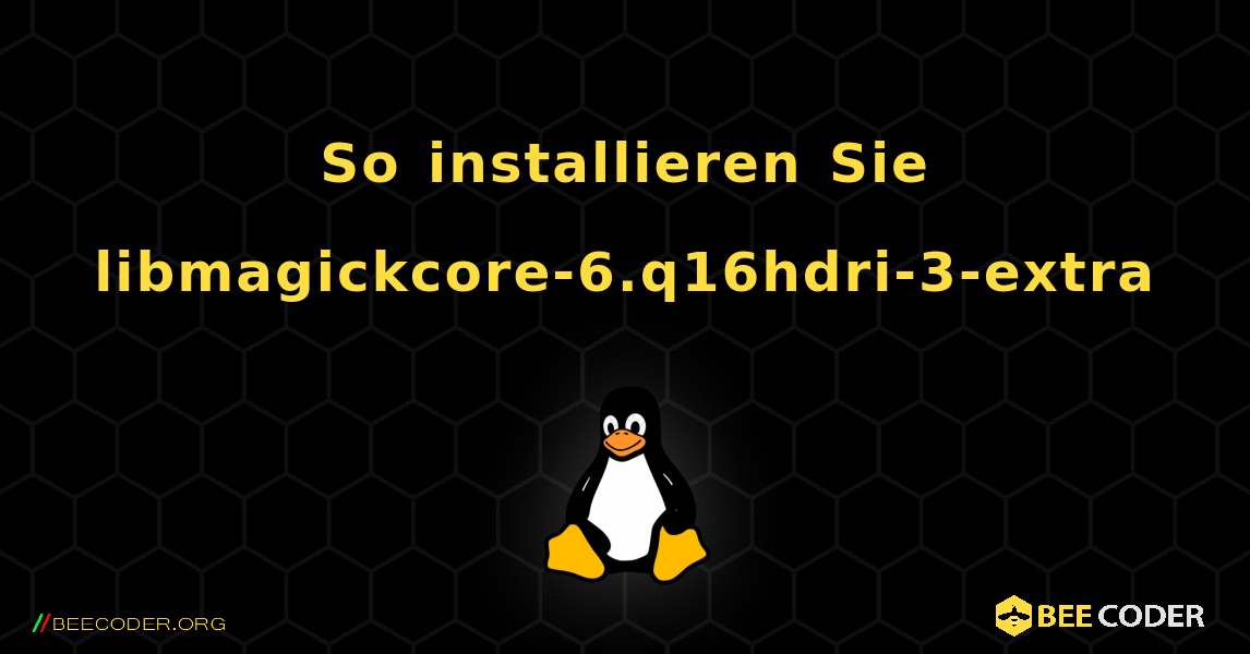 So installieren Sie libmagickcore-6.q16hdri-3-extra . Linux