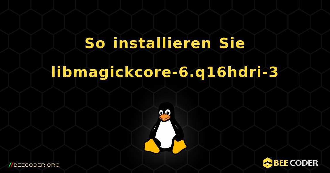 So installieren Sie libmagickcore-6.q16hdri-3 . Linux