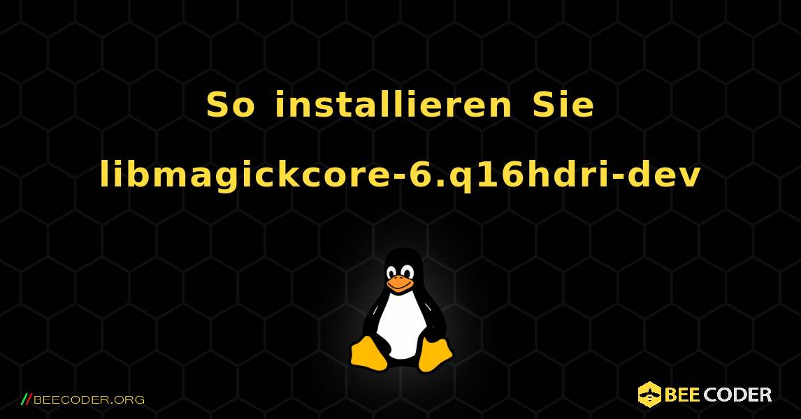 So installieren Sie libmagickcore-6.q16hdri-dev . Linux