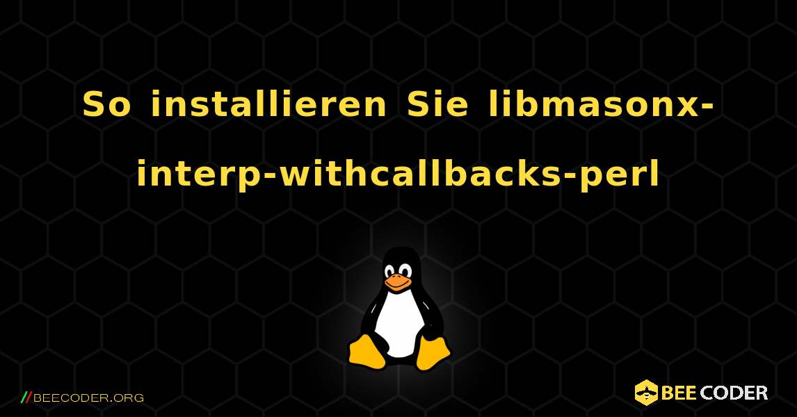 So installieren Sie libmasonx-interp-withcallbacks-perl . Linux