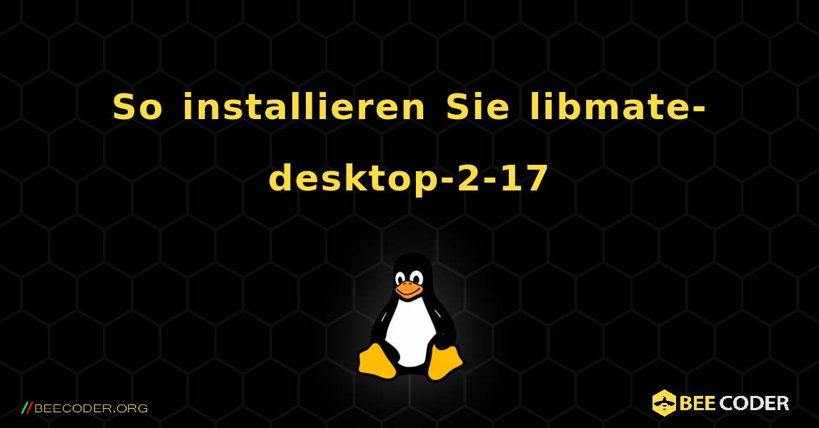 So installieren Sie libmate-desktop-2-17 . Linux