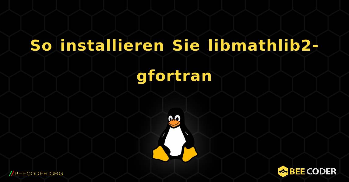 So installieren Sie libmathlib2-gfortran . Linux