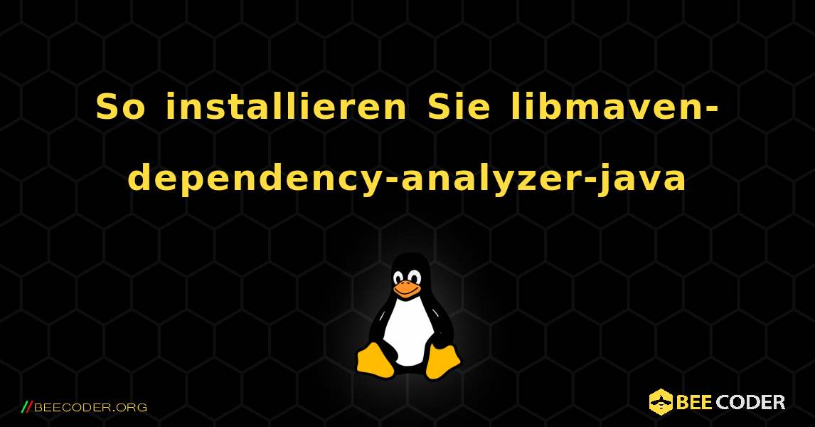 So installieren Sie libmaven-dependency-analyzer-java . Linux