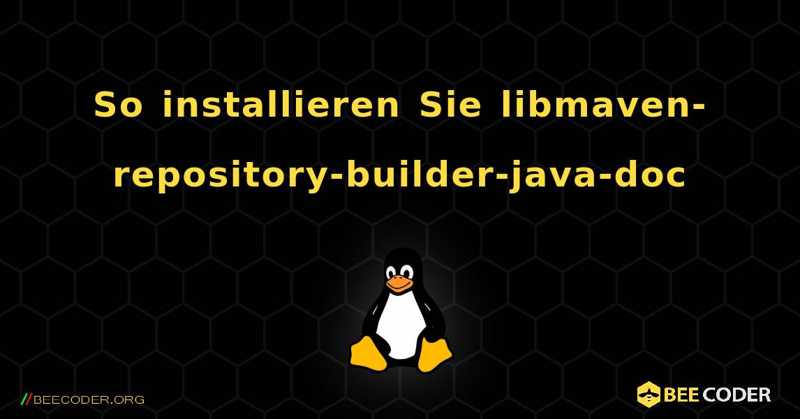 So installieren Sie libmaven-repository-builder-java-doc . Linux