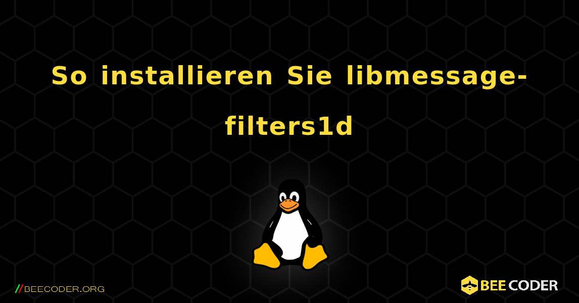 So installieren Sie libmessage-filters1d . Linux