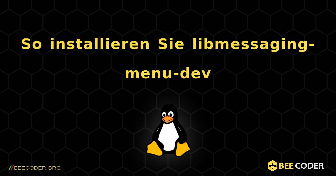 So installieren Sie libmessaging-menu-dev . Linux