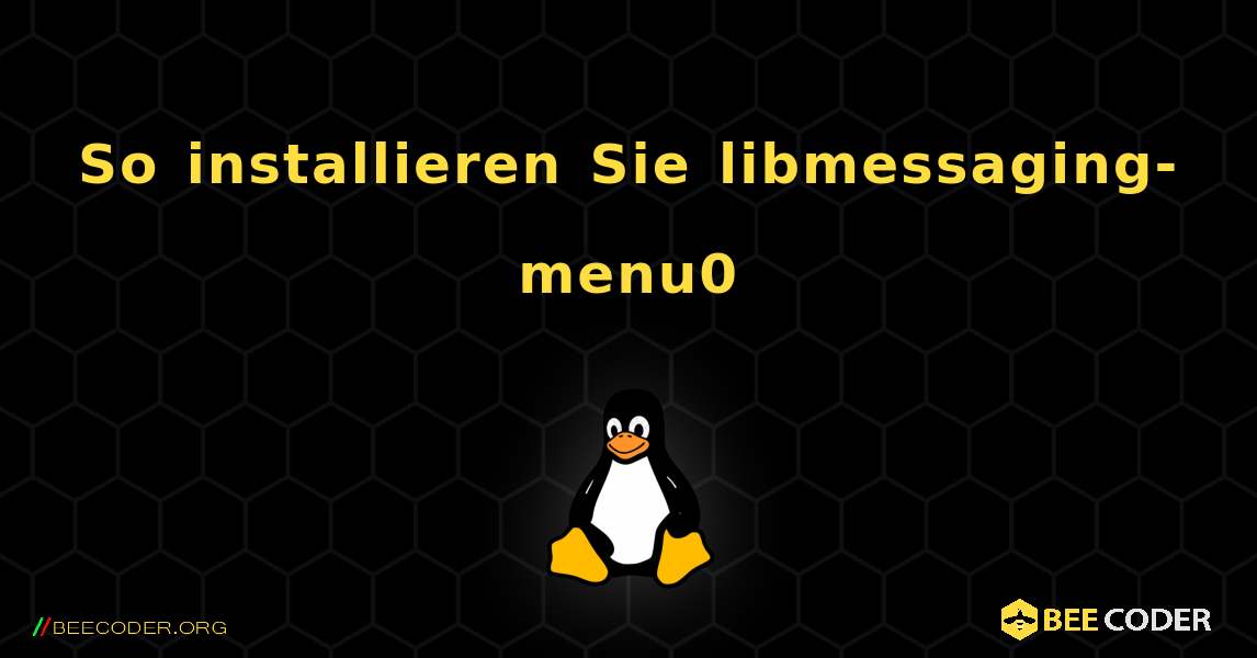 So installieren Sie libmessaging-menu0 . Linux