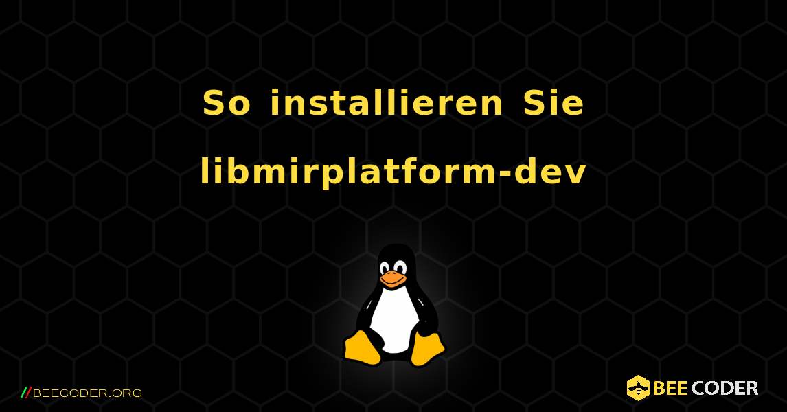 So installieren Sie libmirplatform-dev . Linux