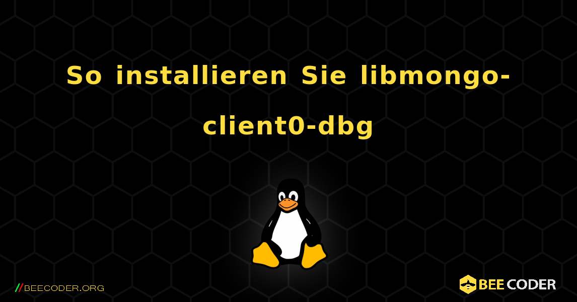 So installieren Sie libmongo-client0-dbg . Linux