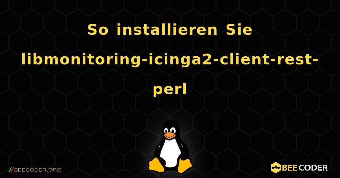 So installieren Sie libmonitoring-icinga2-client-rest-perl . Linux