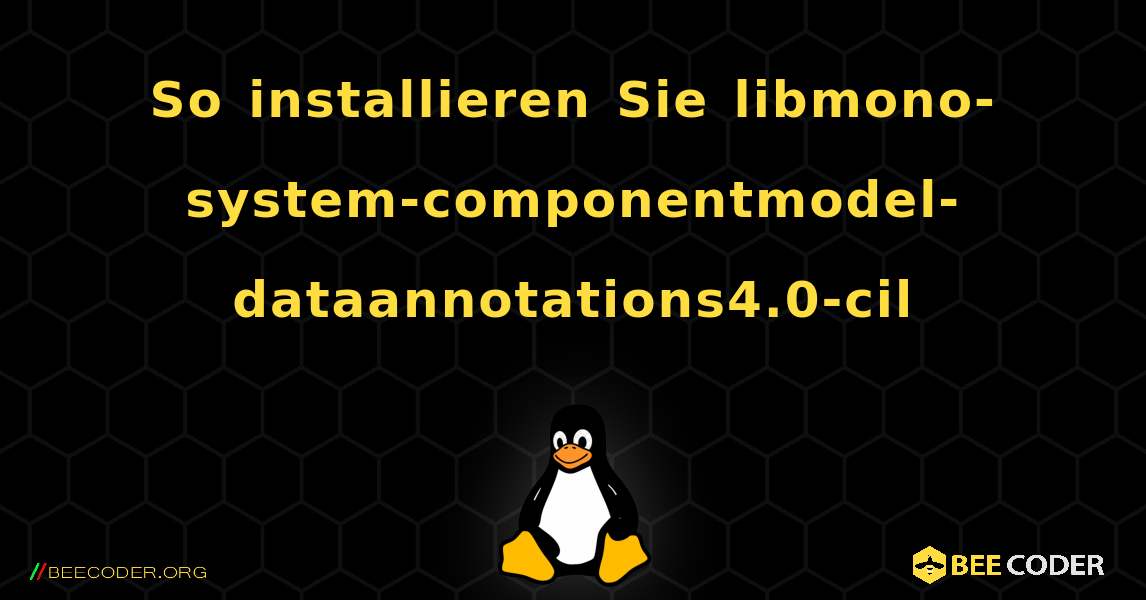 So installieren Sie libmono-system-componentmodel-dataannotations4.0-cil . Linux