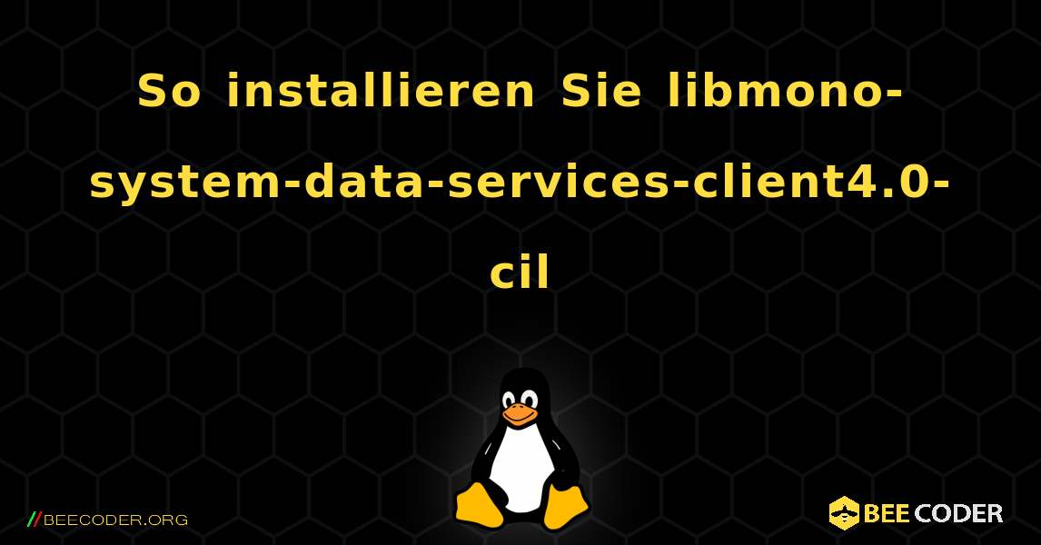 So installieren Sie libmono-system-data-services-client4.0-cil . Linux