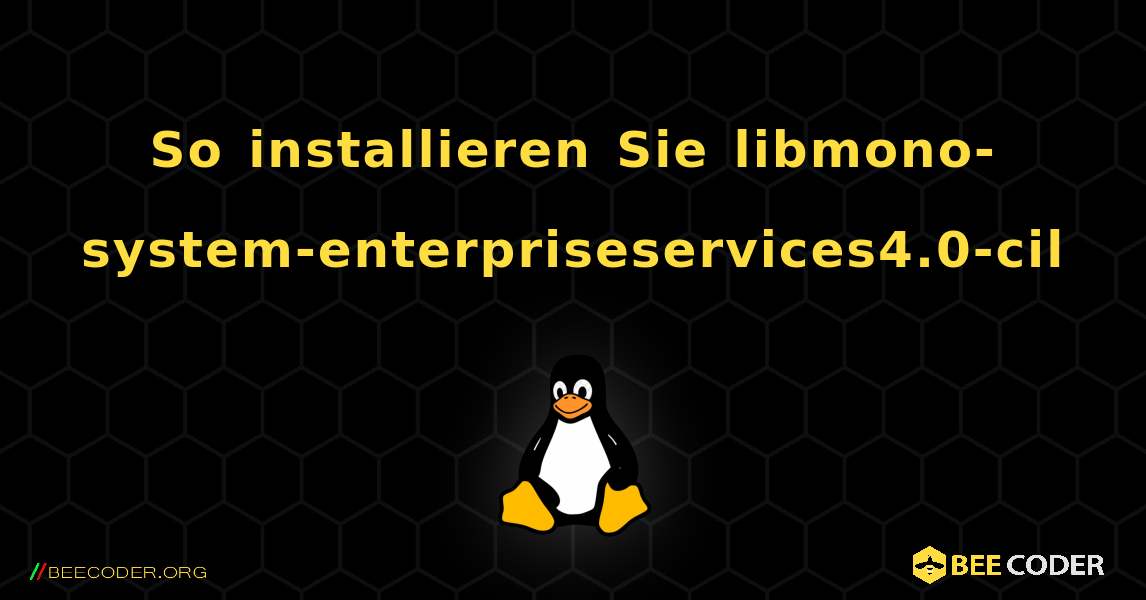So installieren Sie libmono-system-enterpriseservices4.0-cil . Linux