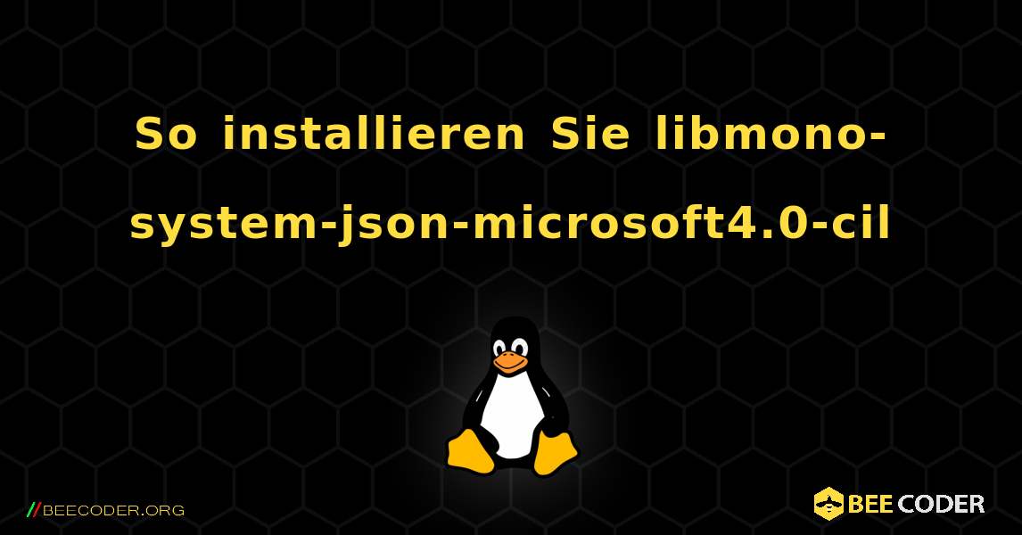 So installieren Sie libmono-system-json-microsoft4.0-cil . Linux