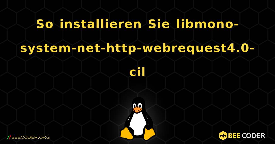So installieren Sie libmono-system-net-http-webrequest4.0-cil . Linux