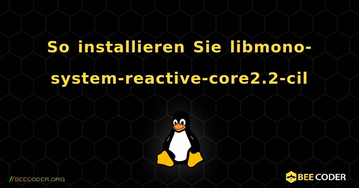 So installieren Sie libmono-system-reactive-core2.2-cil . Linux