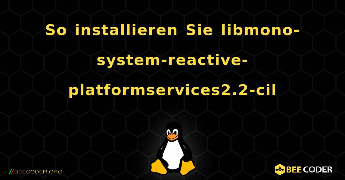 So installieren Sie libmono-system-reactive-platformservices2.2-cil . Linux