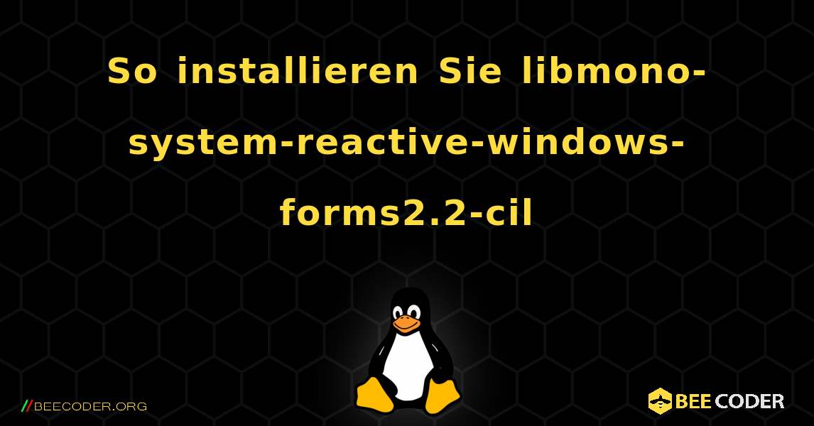 So installieren Sie libmono-system-reactive-windows-forms2.2-cil . Linux