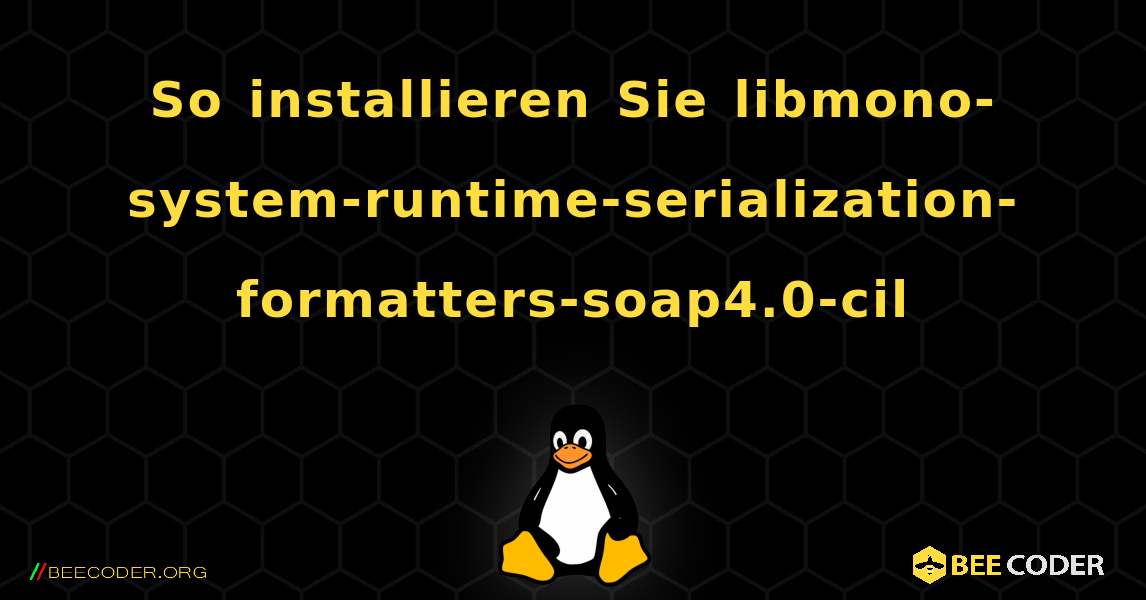 So installieren Sie libmono-system-runtime-serialization-formatters-soap4.0-cil . Linux